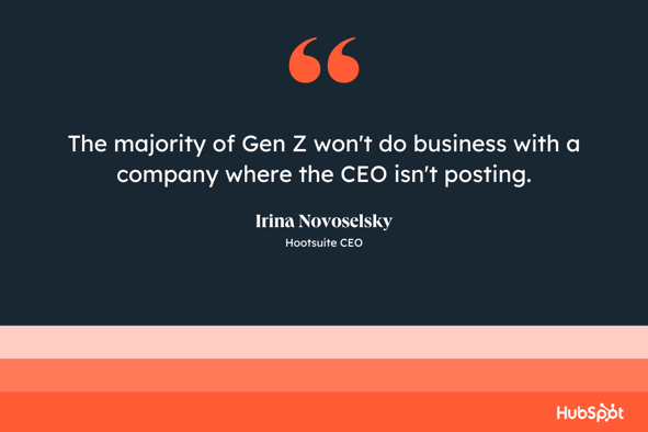 The majority of Gen Z won't do business with a company where the CEO isn't posting," quote from Irina Novoselsky
