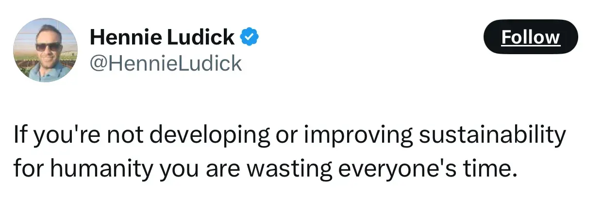 quote from hennie ludick on the future of entrepreneurship: “if you’re not developing or improving sustainability for humanity you are wasting everyone’s time.”